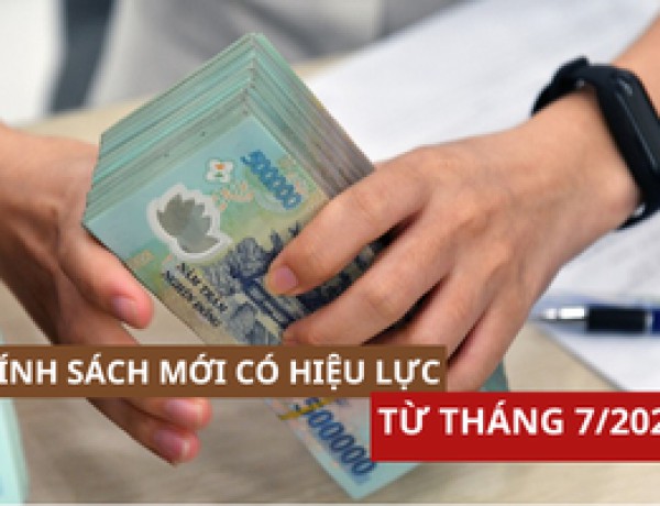 Hàng loạt chính sách quan trọng chính thức có hiệu lực từ tháng 7/2025